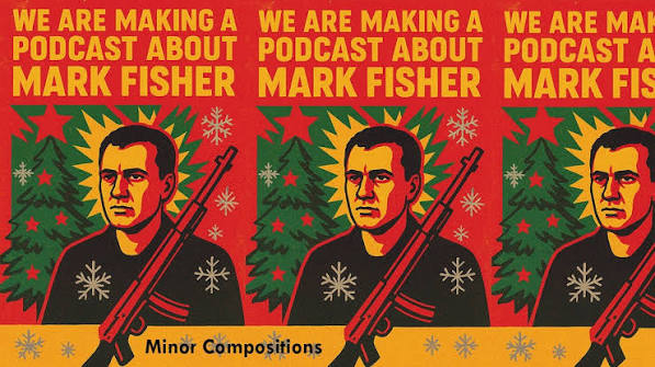 We Are Making a Podcast About Mark Fisher